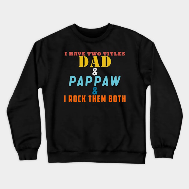 I HAVE TWO TITLES DAD AND PAPPAW AND I ROCK THEM BOTH Crewneck Sweatshirt by Halmoswi